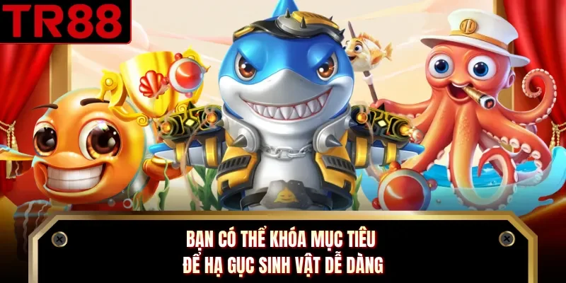 Bạn có thể khóa mục tiêu để hạ gục sinh vật dễ dàng