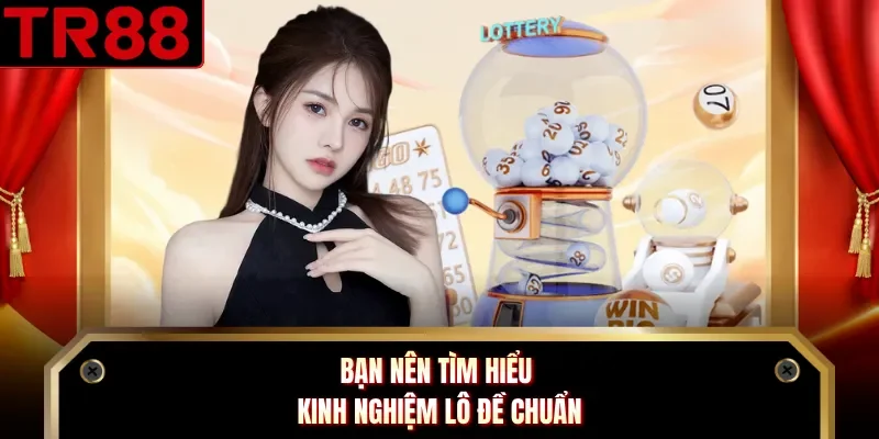 Bạn nên tìm hiểu kinh nghiệm lô đề chuẩn