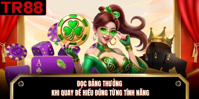 Đọc bảng thưởng khi quay để hiểu đúng từng tính năng