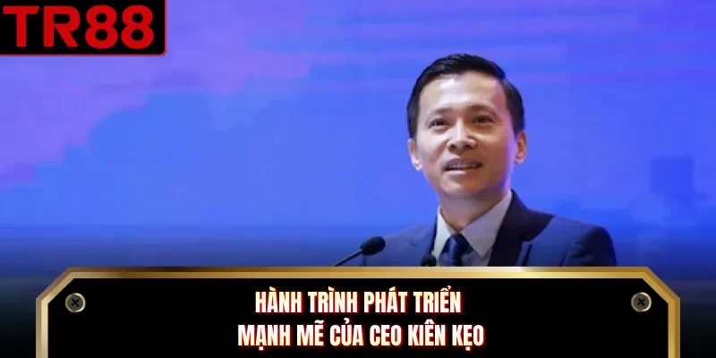 Hành trình phát triển mạnh mẽ của CEO Kiên Kẹo