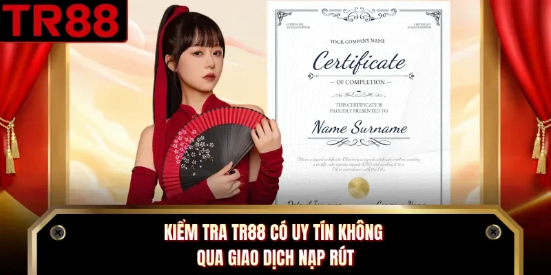 Kiểm tra TR88 có uy tín không qua giao dịch nạp rút