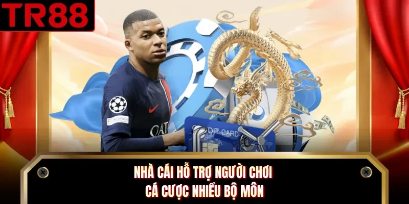 Nhà cái hỗ trợ người chơi cá cược nhiều bộ môn