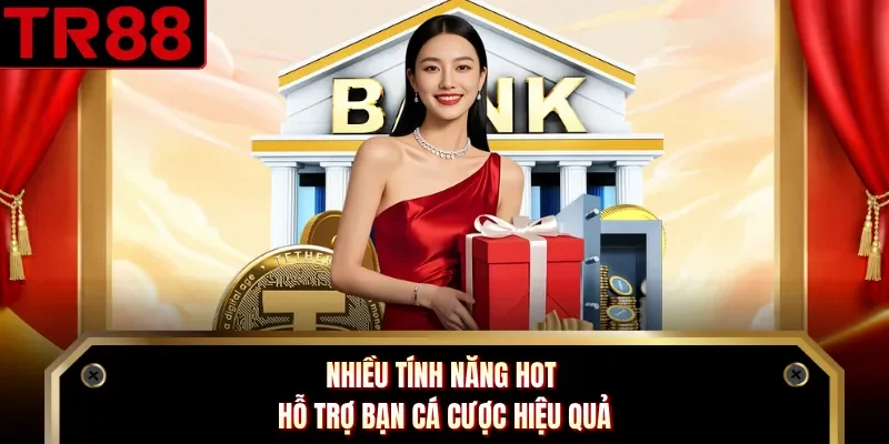 Nhiều tính năng hot hỗ trợ bạn cá cược hiệu quả