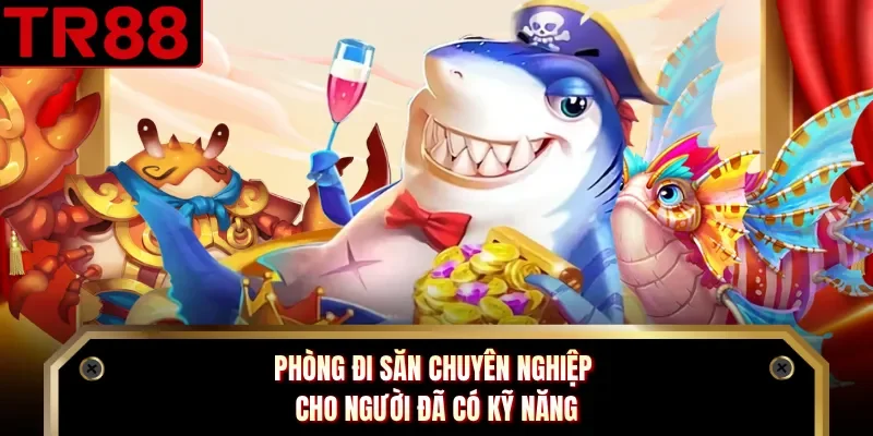 Phòng đi săn chuyên nghiệp cho người đã có kỹ năng