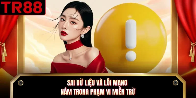 Sai dữ liệu và lỗi mạng nằm trong phạm vi miễn trừ