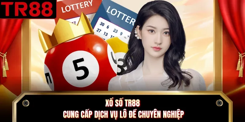 Xổ số TR88 cung cấp dịch vụ lô đề chuyên nghiệp